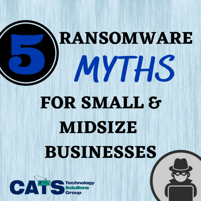 5 Ransomware Myths for Small and Midsize Businesses